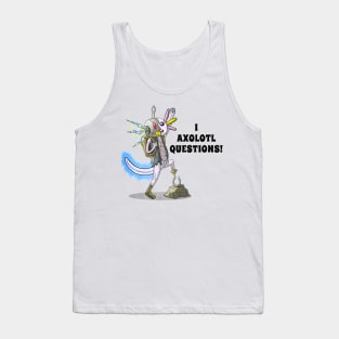 I Axolotl Questions Tank Top